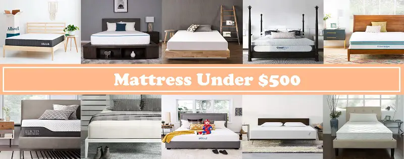 The 10 Best Mattresses Under $500 [2022]: Reviews and Buying Guide